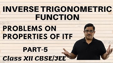 Inverse Trigonometric Functions | Part 5 | Problems on Properties of ITF | Class-12 JEE Maths
