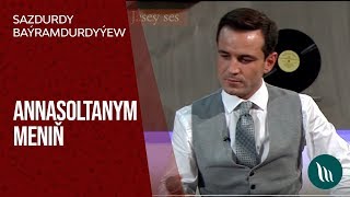 Sazdurdy Baýramdurdyýew - Annasoltanym meniň | 2019