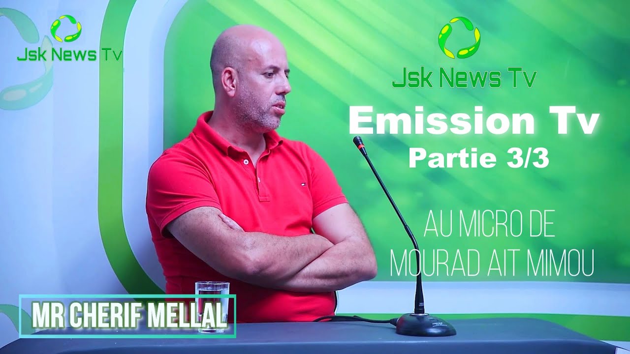 Cherif Mellal - Partie (3/3 ) le 25.09.2021 Invité de Mourad Ait Mimou - Studio Jsk News Tv .