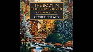 George Bellairs - The Body in the Dumb River | Mystery, Thriller & Suspense Audiobook