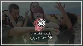 Ömer Bükülmezoğlu - Wait For Me (Original Mix) Resimi