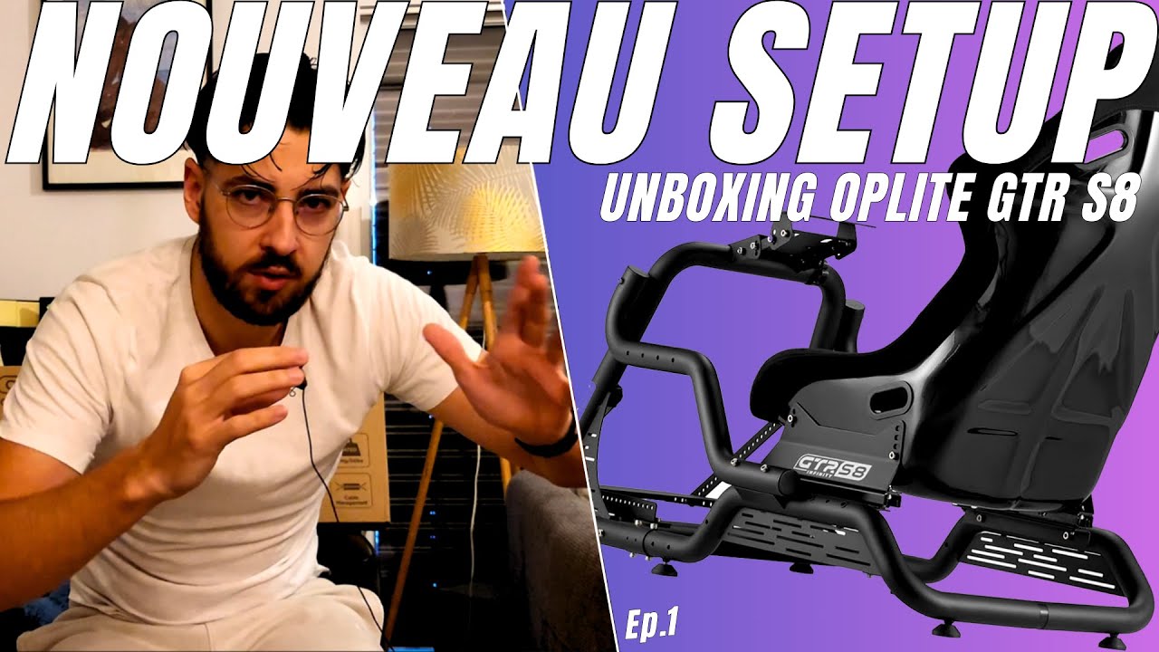 Unboxing du OPLITE GTR S8 - MON NOUVEAU SETUP SIMRACING Ep.1 