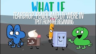 What if Pencil, Liy and Teardrop were in TPOT from the start?