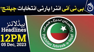 PTI intra-party election challenge? - 12 PM Headlines - Aaj News