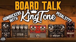 Board Talk | King Tone Pedals... With HUMBUCKERS! The Stomps We All Love, Not As You’ve Heard Before