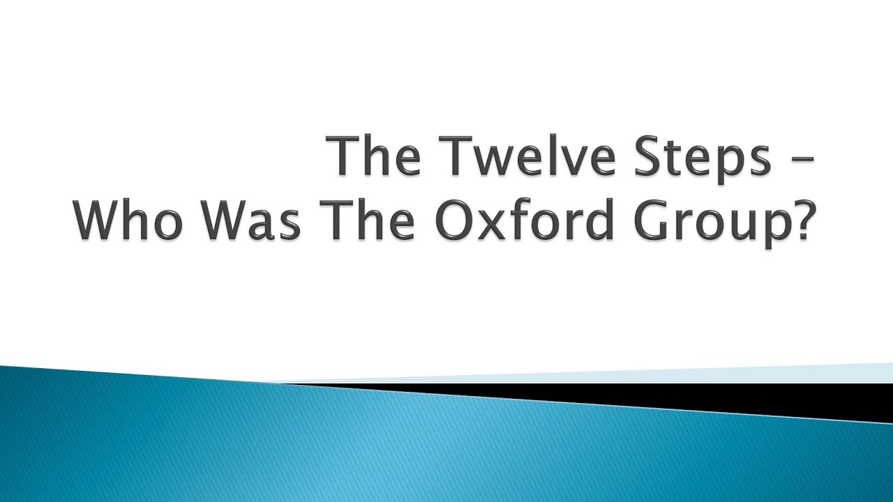 The Foundation of the 12 Steps Who Was the Oxford Group? YouTube