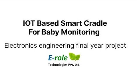 IOT BASED SMART Cradle For Baby Monitoring Electronics Engineering Final Year Project 7007957715