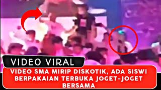 VIRAL!!! VIDEO SMA MIRIP DISKOTIK, ADA SISWI BERPAKAIAN TERBUKA JOGET-JOGET BERSAMA