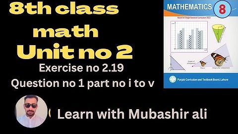8TH Class Math 2023 Unit no 2 Exercise No 2.19 Question no 1 part no i to v PTBB.#math #mathematics