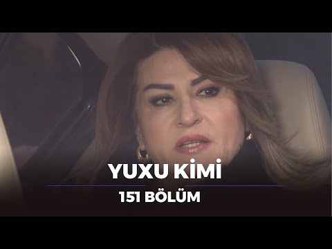 Yuxu Kimi 151.Bölüm