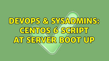 DevOps & SysAdmins: CentOS 6 script at server boot up