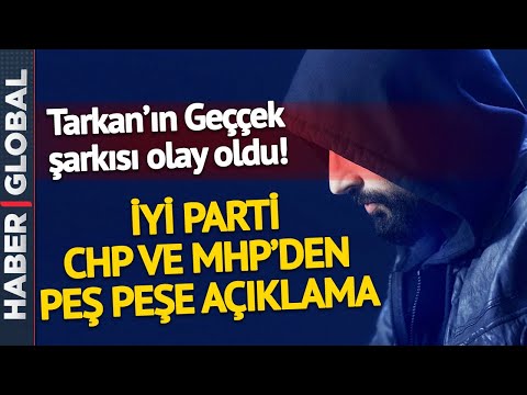 Tarkan'ın Geççek Şarkısı Olay Oldu!  İYİ Parti, CHP ve AK Parti'den Peş Peşe Açıklamalar