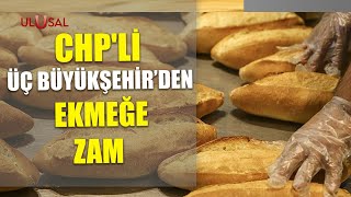 Chpli Üç Büyükşehirden Ekmeğe Zam