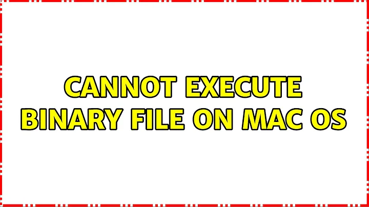 Cannot execute Binary file on Mac OS