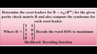 How to determine the coset leaders, syndrome for the given parity check matrix and decode the word