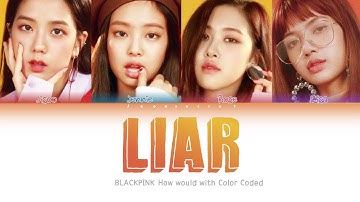 How would BLACKPINK sing "Liar" | Original by CLC | Color Coded han/rom/eng