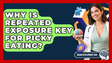 Why Is Repeated Exposure Key For Picky Eating? - Brain Development Hub