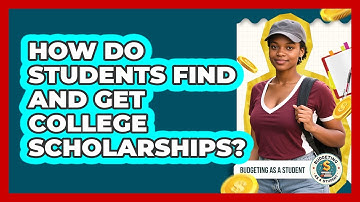 How Do Students Find And Get College Scholarships? - Budgeting as a Student