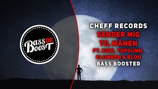 Cheff Records - Sender Mig Til Månen (ft. KIDD, TopGunn, Klumben & ELOQ) [Bass Boosted]