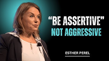 How To Be Assertive Without Being Aggressive | Esther Perel | MOTIVEZ