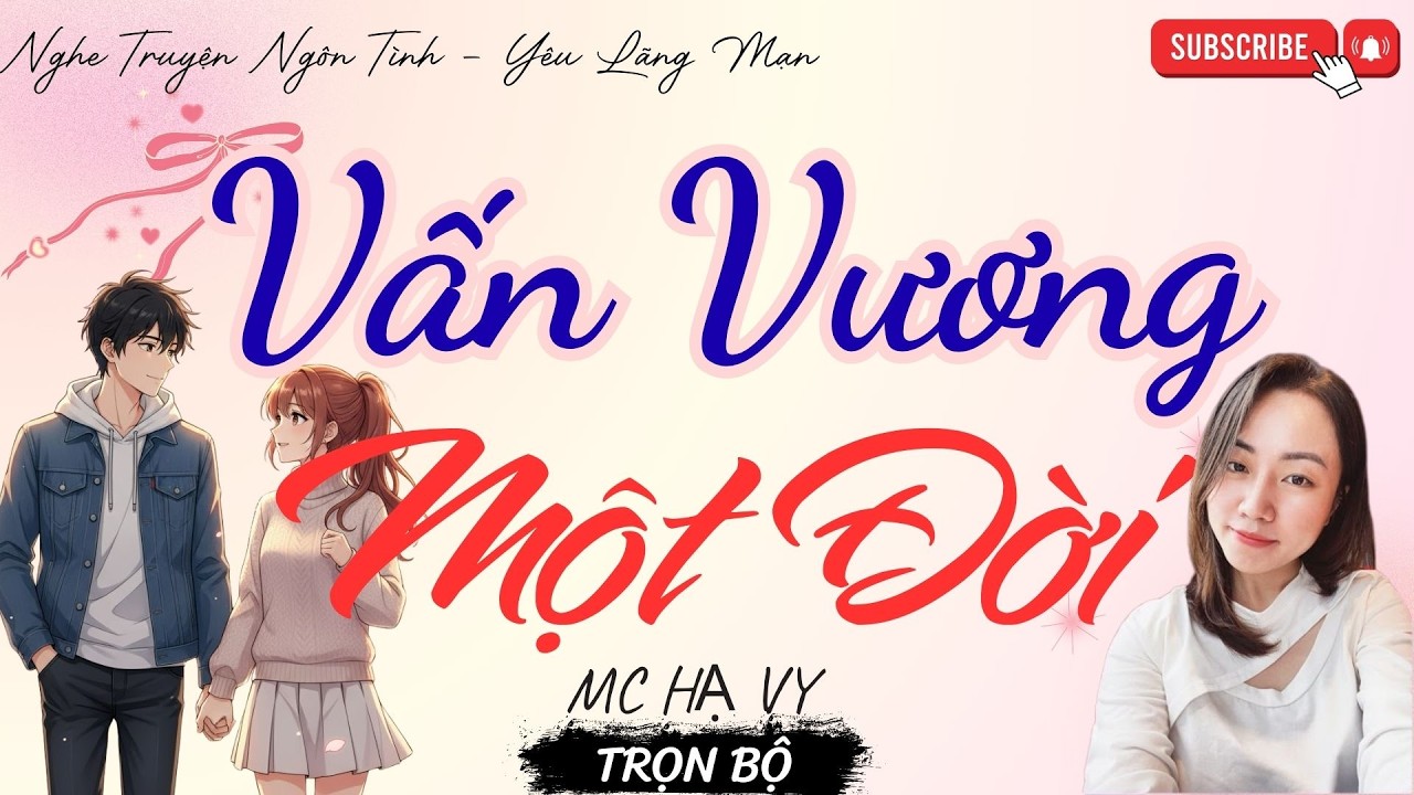 TRUYỆN NGÔN TÌNH HAY: VẤN VƯƠNG MỘT ĐỜI | TRUYỆN HẠ VY HAY - YÊU LÃNG MẠN