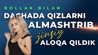 DACHADA QIZLARNI ALMASHTRIB QILDIK