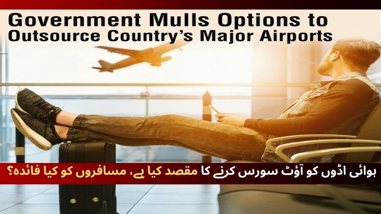Pakistan Government Decides to Outsource Country Three Major International Airports