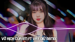 Vở Kịch Của Em ft Vây Giữ Remix - ( HuyN x Trường Alex) Thật quá khó để anh quên người remix