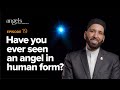 Episode 19: Have You Ever Seen an Angel in Human Form? | Angels in Your Presence with Omar Suleiman