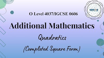 Completed Square Form | Quadratics | Additional Mathematics 4037/0606 | Samathics