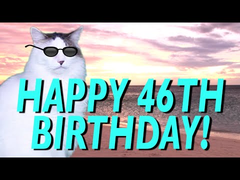 Happy 46Th Birthday! - Epic Cat Happy Birthday Song
