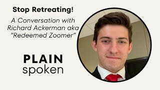 Stop Retreating! - A Conversation With Richard Ackerman AKA 'Redeemed Zoomer' by PlainSpoken 2,007 views 3 weeks ago 47 minutes