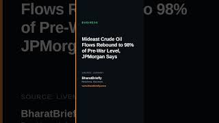 Full Mideast Crude Oil Flows Rebound to 98% of Pre-War Level, JPMorgan Says News