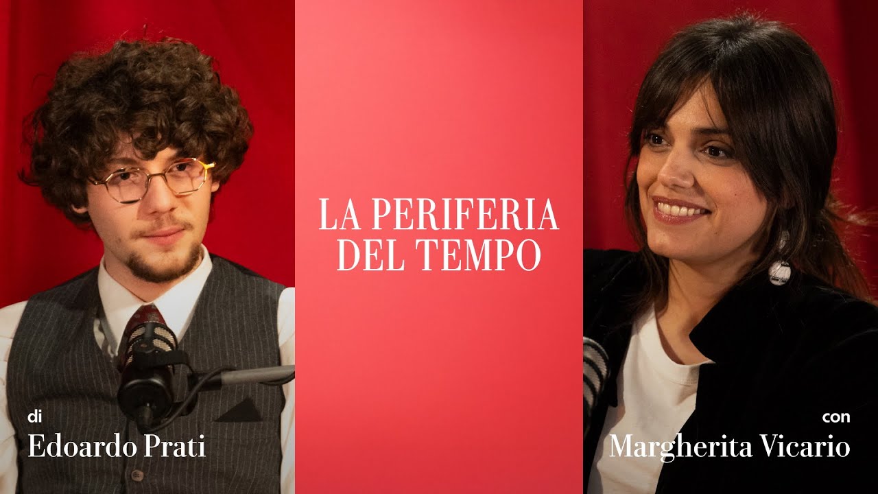 La periferia del tempo - Ep. 9 | EDOARDO PRATI dialoga con MARGHERITA VICARIO