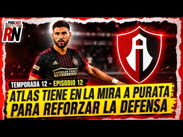 🔴⚫ ATLAS tiene en la MIRA a PURATA… ¿Se viene el REFUERZO? | EL PODCAST DEL ROJINEGRO