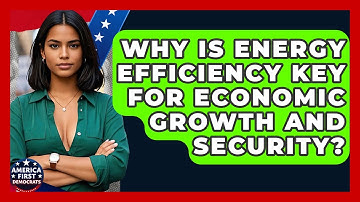 Why Is Energy Efficiency Key For Economic Growth And Security? - America First Democrats