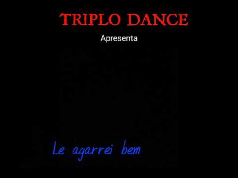 Triplo Dance - Le agarrei bem