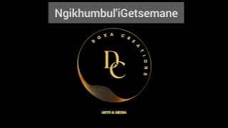 Ngikhumbul'iGetsemane ungihluphekela