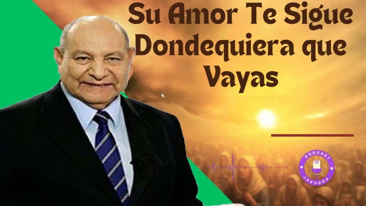 Su Amor Te Sigue Dondequiera que Vayas - Pastor Alejandro Bullón