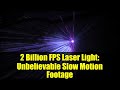 2 Billion FPS Laser Light: Unbelievable Slow Motion Footage