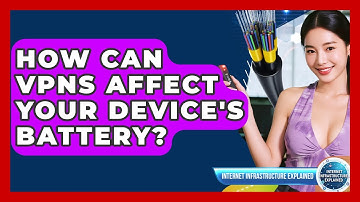 How Can VPNs Affect Your Device