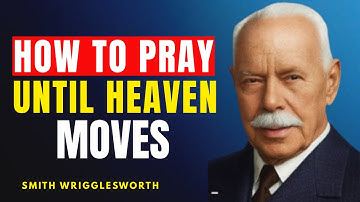 How to Pray Until Heaven Moves | Wigglesworth’s Secret of Power