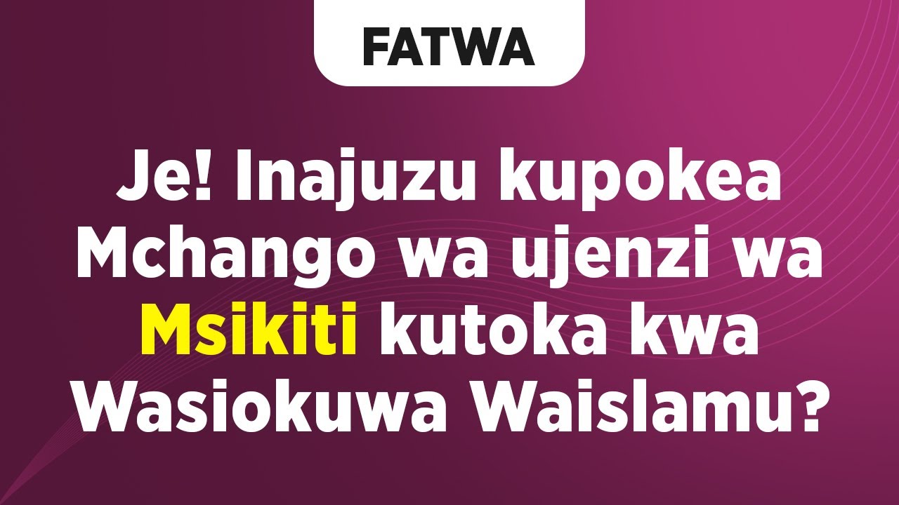 FATWA  Je Inajuzu kupokea Mchango wa ujenzi wa msikiti kutoka kwa Wasiokuwa Waislamu