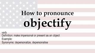 How to pronounce 'objectify' + meaning