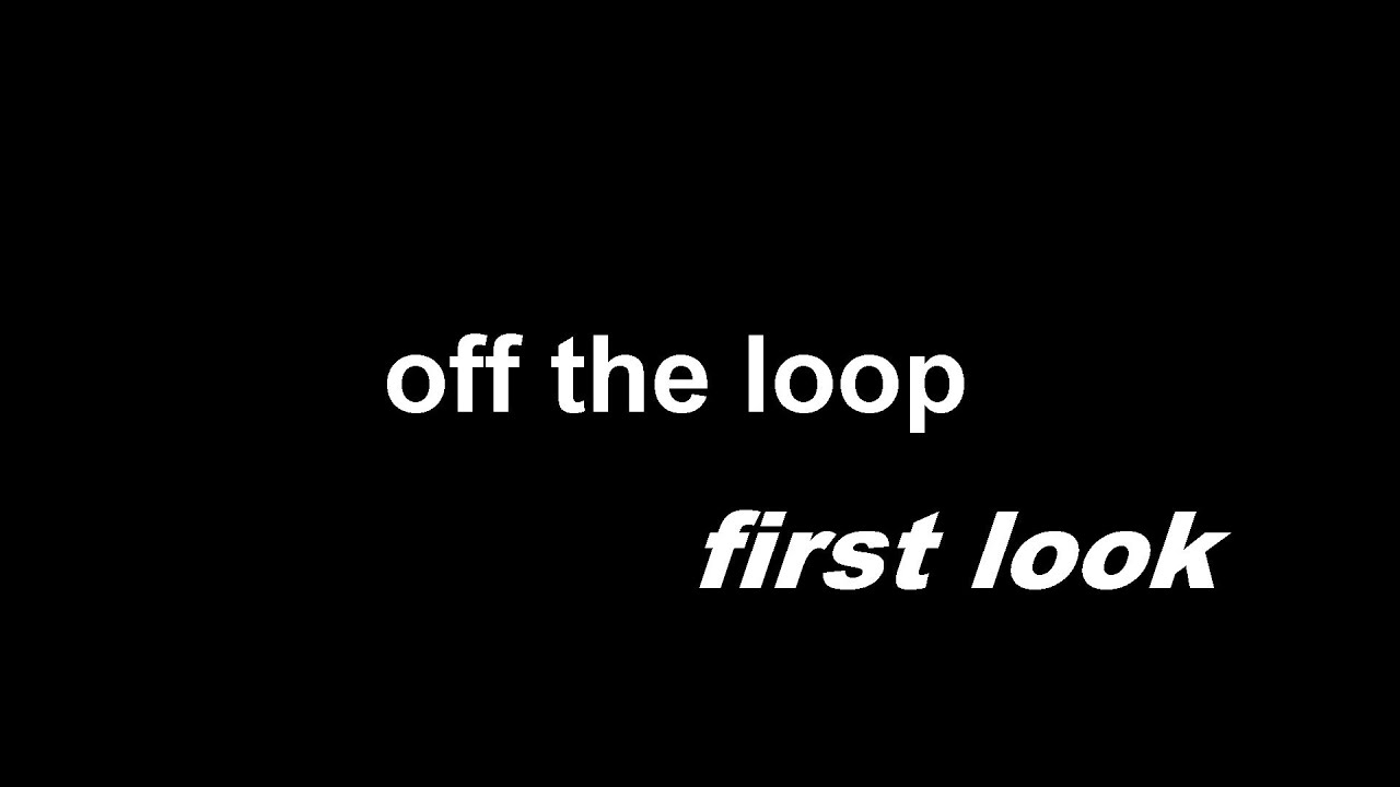 Off the loop - First look - YouTube
