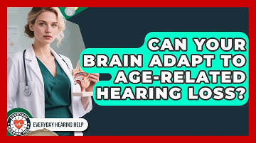 Can Your Brain Adapt To Age-related Hearing Loss? - Everyday Hearing Help