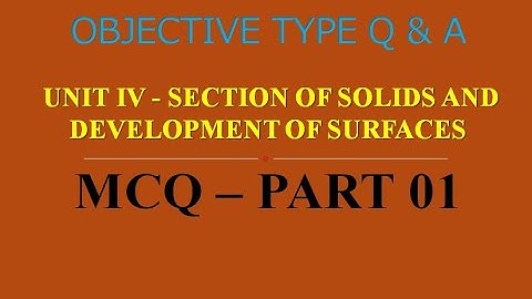 MCQ ON SECTION OF SOLIDS & DEVELOPMENT OF SURFACES | UNIT IV | PART 01 | 20 MCQs WITH ANSWERS |Q & A