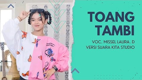 Toang Tambi ~ Missel Laura D ft Suara Kita Studio (Video Lirik Lagu)