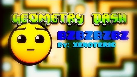BZBZBZBZ (by: xenoteric) | Geometry Dash 2.11