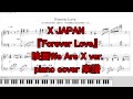 X JAPAN 【Forever Love】映画We Are X ver.ピアノカバー楽譜 エックスジャパンフォーエバーラブXJAPN YOSHIKI  piano solo sheet music